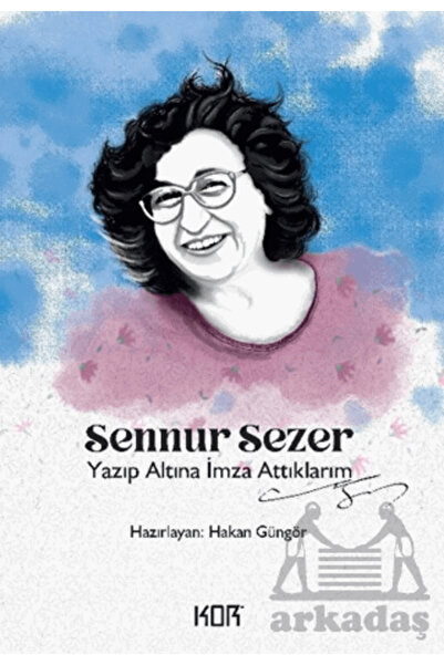Kor Kitap Yazıp Altına İmza Attıklarım - Sennur Sezer
