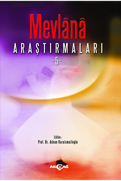 Akçağ Yayınları 9786053421641 Mevlana Araştırmaları 5 -adnan Karaismailoğl