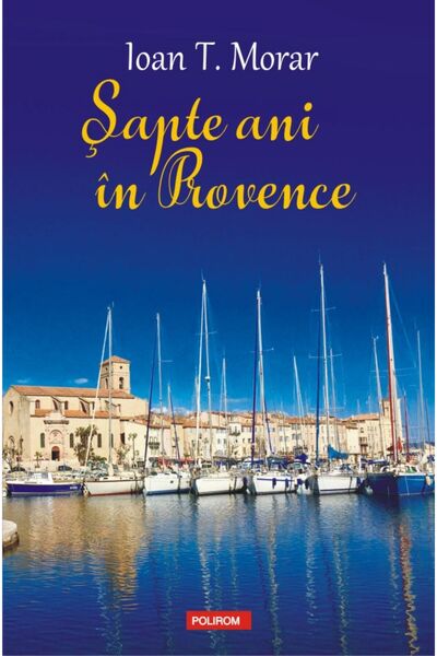 Polirom Șapte ani în Provence, Ioan T. Morar
