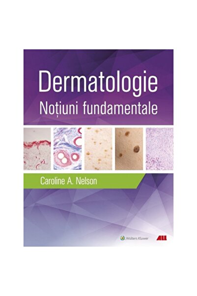 All Dermatologie. Fundamente - Caroline A. Nelson, Hovik J. Ashchyan, John S....