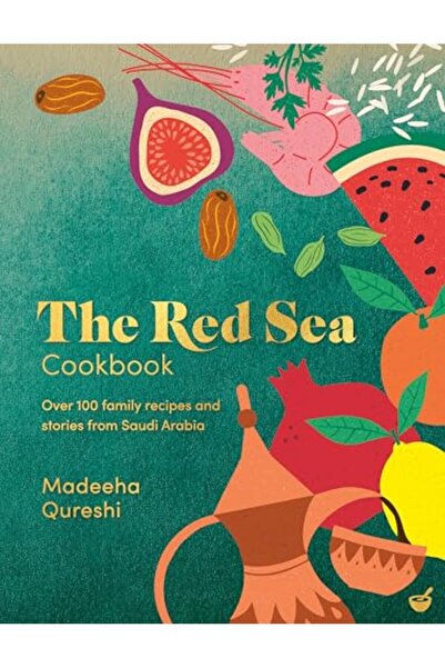 Nourish The Red Sea Cookbook: Over 100 family recipes and stories from Saudi ...