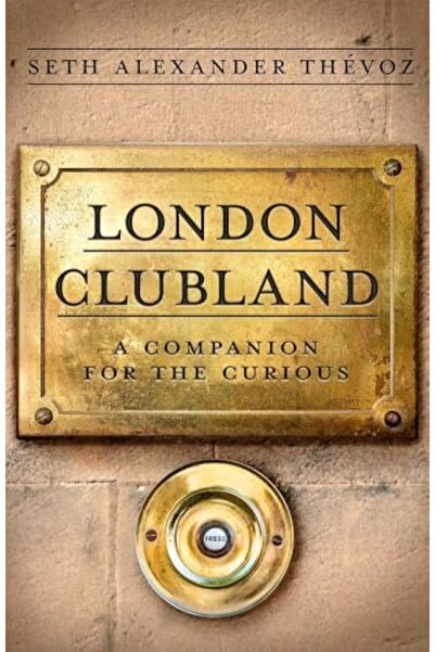 Robinson London Clubland: A Companion for the Curious