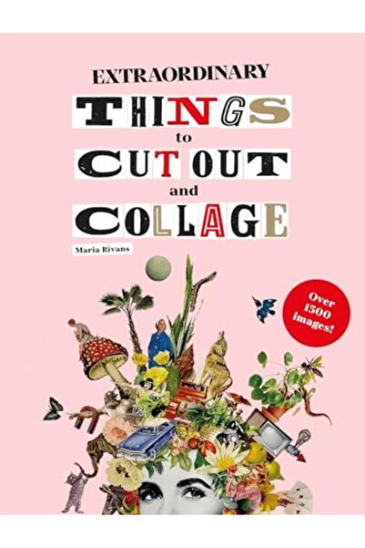 LAURENCE KING PUBLISHING Extraordinary Things to Cut Out and Collage