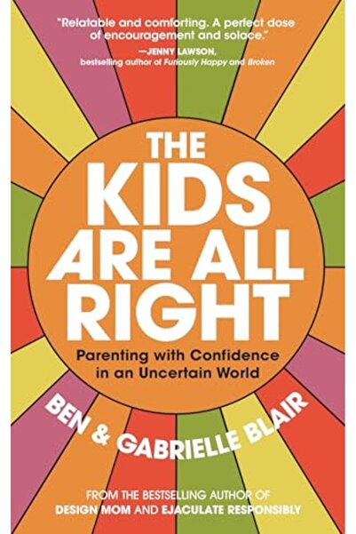 Workman Adult The Kids Are All Right: Parenting with Confidence in an Uncerta...