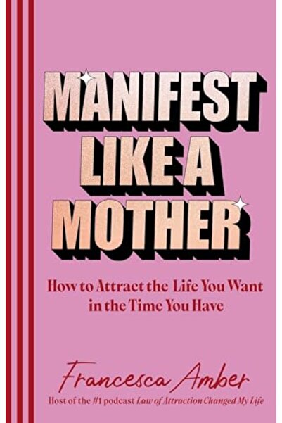Rider Manifest Like a Mother: How to attract the life you want in the time yo...