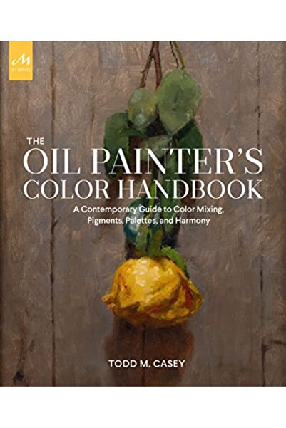 Monacelli Pr The Oil Painter's Color Handbook: A Contemporary Guide to Color ...