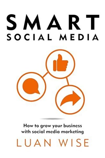 Bloomsbury Smart Social Media: How to grow your business with social media ma...