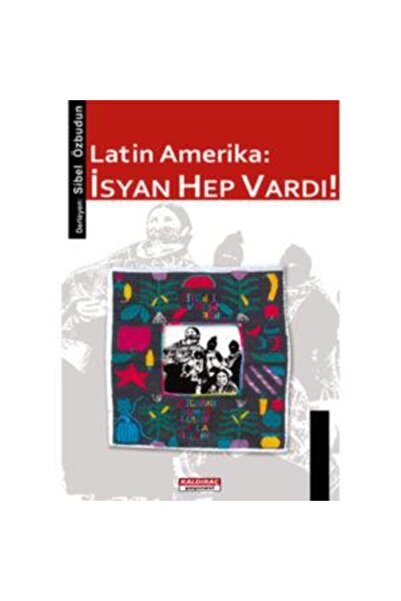Kaldıraç Yayınevi Latin Amerika: İsyan Hep Vardı!
