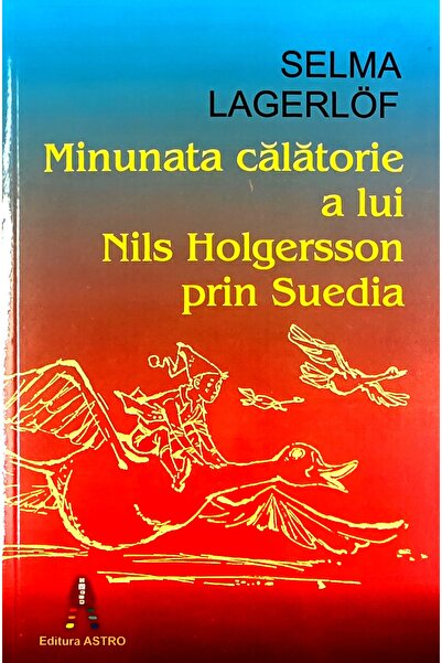 Editura Astro Minunata calatorie a lui Nils Holgersson prin Suedia