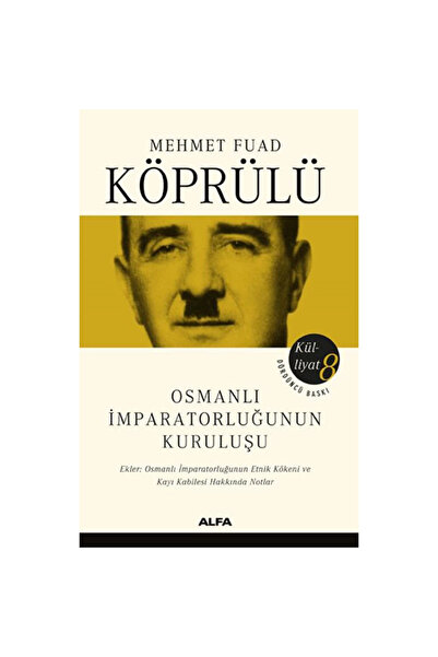 Alfa Yayınları MEHMET FUAT KÖPRÜLÜ KÜLLİYAT 8; OSMANLI İMPARATORLUĞUNUN KURULUŞU