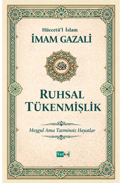 Tutku Yayınevi Ruhsal Tükenmişlik - İmam Gazali - Dil Belası,Kalplerin Keşfi,...