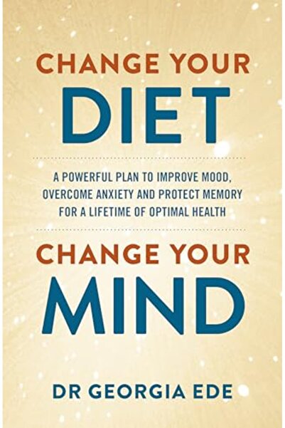 Yellow Kite Change Your Diet, Change Your Mind: A powerful plan to improve mo...