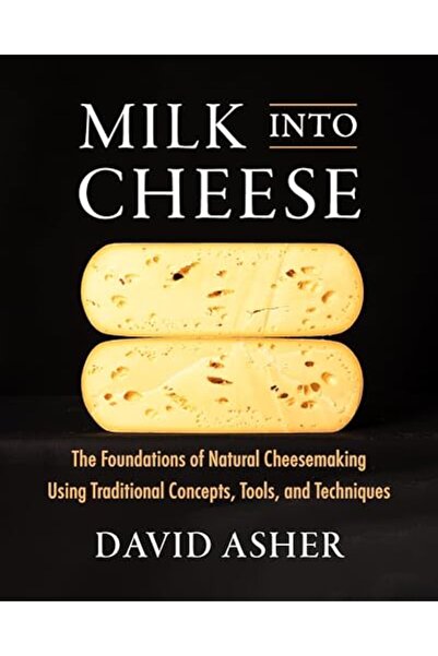 Rizzoli Milk Into Cheese: The Foundations of Natural Cheesemaking Using Tradi...