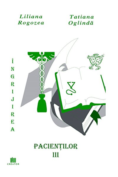 Creator Patient Care. Vol. 3 - Liliana Rogozea