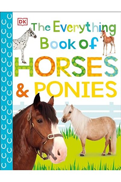 DK CHİLDREN The Everything Book of Horses and Ponies
