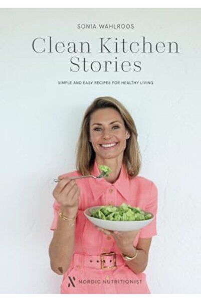 Nordic Clean Kitchen Stories: Simple and Easy Recipes for Healthy Living