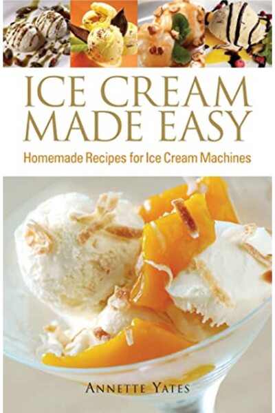 How To Books Ice Cream Made Easy: Homemade Recipes for Ice Cream Machines