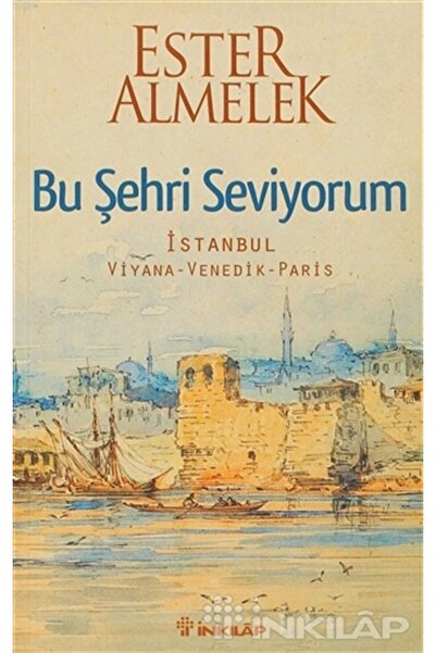 İnkılap Kitabevi Bu Şehri Seviyorum: İstanbul - Viyana - Venedik -