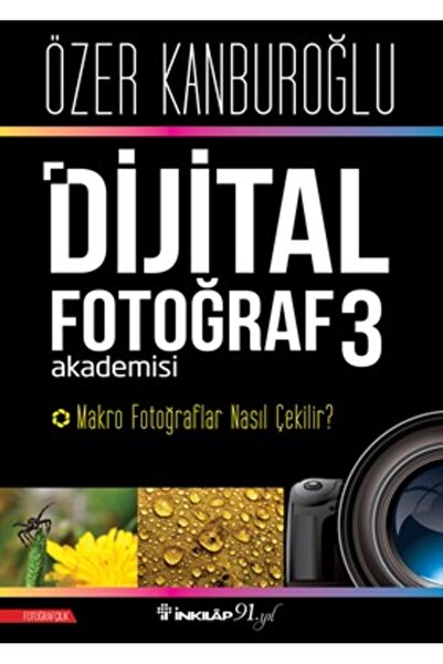 İnkılap Kitabevi Dijital Fotoğraf Akademisi 3 & Makro Fotoğraflar Nasıl Çekilir?