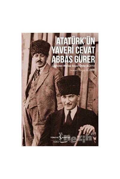 TÜRKİYE İŞ BANKASI KÜLTÜR YAYINLARI Atatürk’ün Yaveri Cevat Abbas Gürer