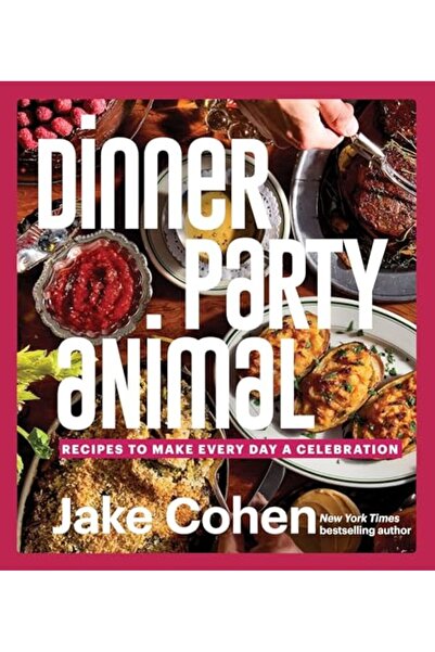 HarperCollins Publishers Dinner Party Animal: Recipes to Make Every Day a Cel...