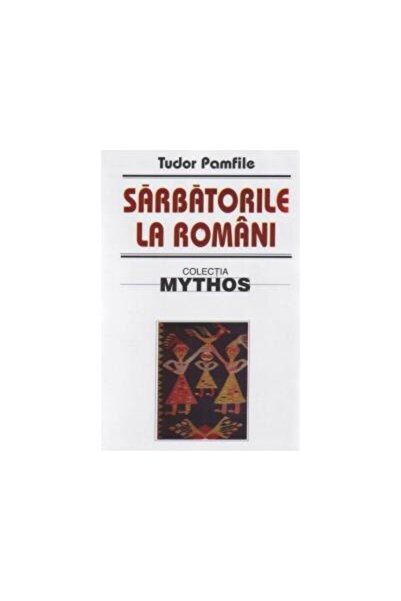 Editura Saeculum Sarbatorile la romani - studiu etnografic, Tudor P