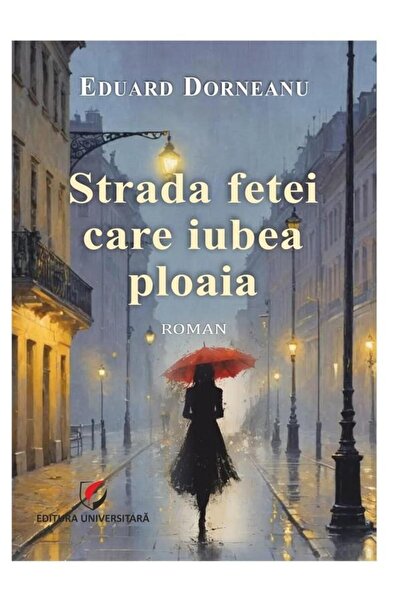 Editura Universitara Strada fetei care iubea ploaia, Eduard DORNEANU
