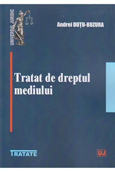 Editura Universul Juridic Tratat de dreptul mediului, Andrei Dutu-Buzura