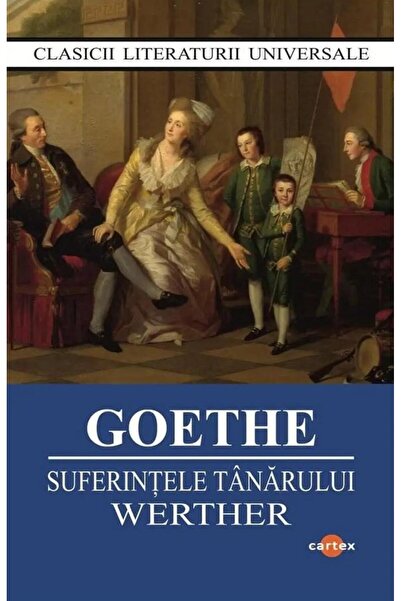Editura Cartex Suferintele tanarului Werther, Johann Wolfgang Goe