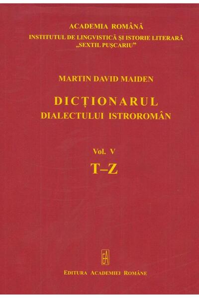 Editura Academiei Romane Dictionarul dialectului istroroman. Volumul V, T-Z