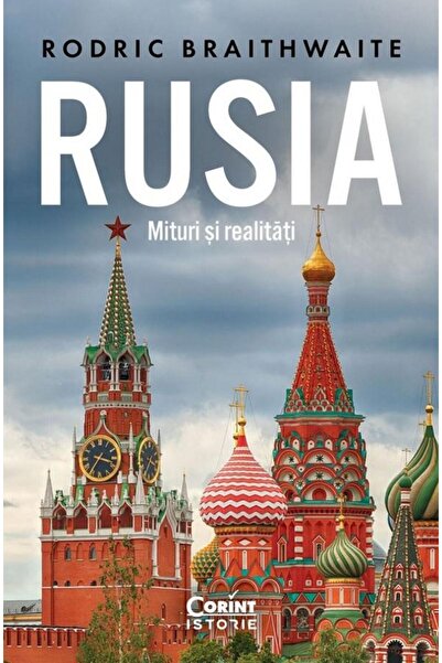 Editura Corint Rusia. Mituri si realitati, Rodric Braithwaite