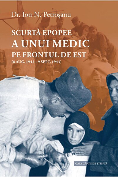 Editura Casa Cartii de Stiinta Scurta epopee a unui medic pe Frontul de Est (...