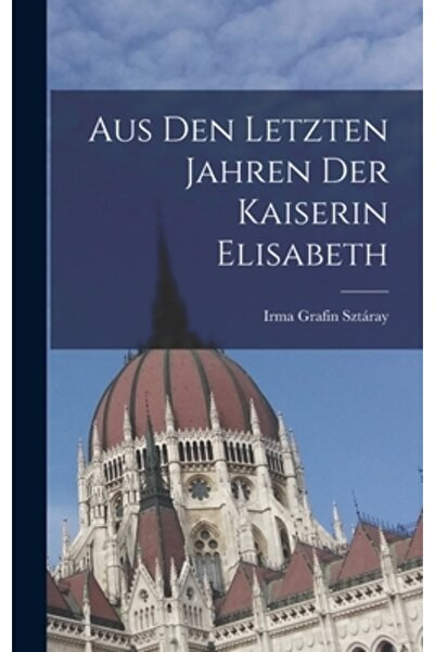 Legare Street Pr Aus den letzten Jahren der Kaiserin Elisabeth