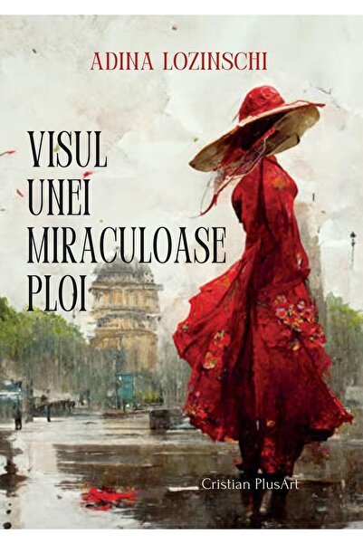 Editura Cristian PlusArt Visul unei miraculoase ploi, Adina Lozinschi