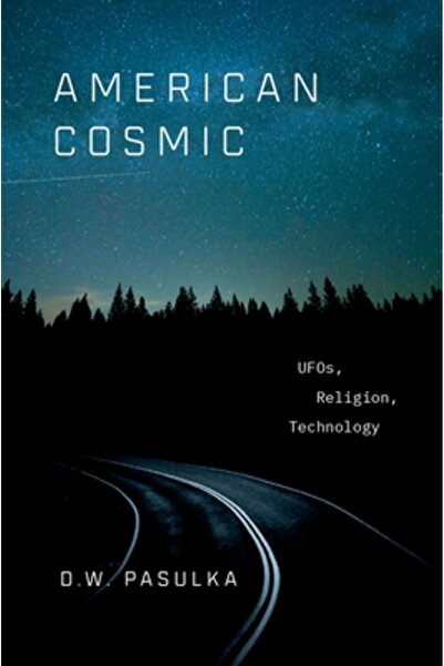 Oxford Univ Pr Cosmic american: OZN-uri, religie, tehnologie