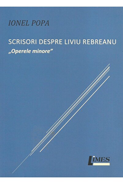Editura Limes Scrisori despre Liviu Rebreanu. "Operele minore",