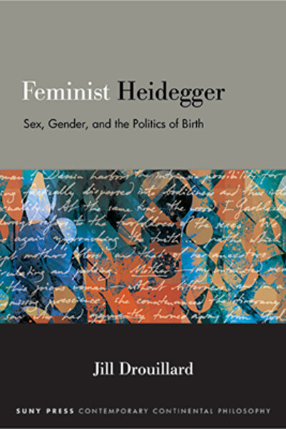St Univ Of New York Pr Heidegger feminist: Sex, gen și politica nașterii