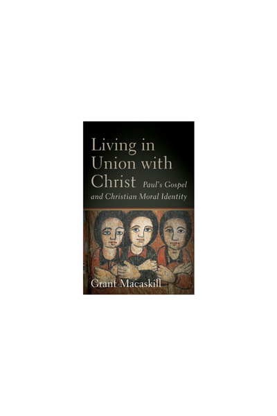 Baker Academic Trăind în unire cu Hristos: Evanghelia lui Pavel și identitate...