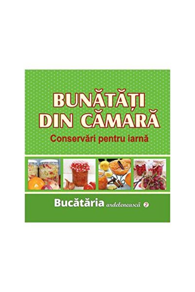 Editura Corvin Bunatati din camara. Conservari pentru iarna