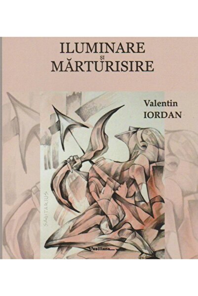 Editura Vasiliana 98 Iluminare si marturisire, Valentin Iordan