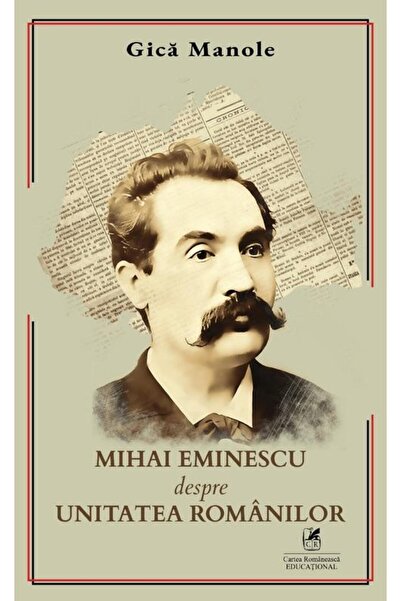 Editura Cartea Romaneasca Educational Mihai Eminescu despre Unitatea Romanilo...