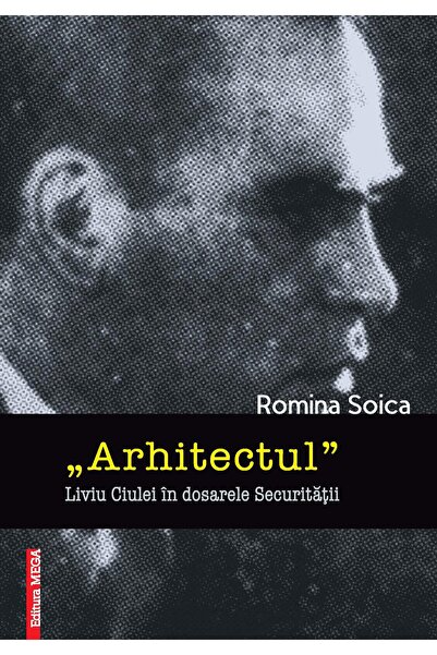 Editura Mega "Architect" Liviu Ciulei in the security files,