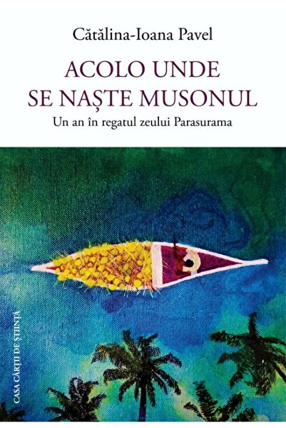 Editura Casa Cartii de Stiinta Acolo unde se naste musonul. Un an in regatul ...