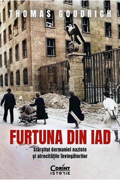 Editura Corint Furtuna din iad. Sfarsitul Germaniei naziste si at