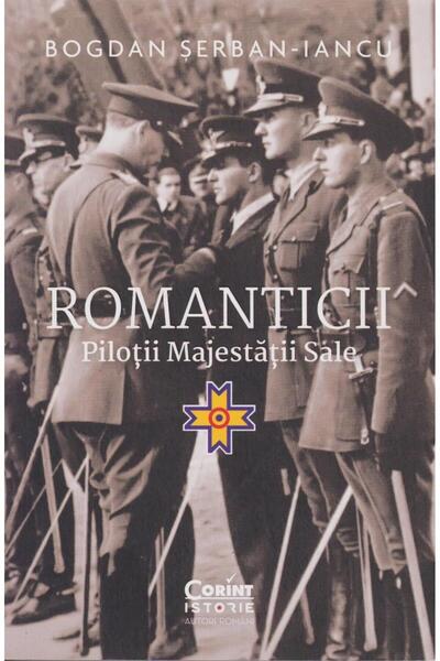 Editura Corint Romanticii. Pilotii Majestatii Sale, Bogdan Serban