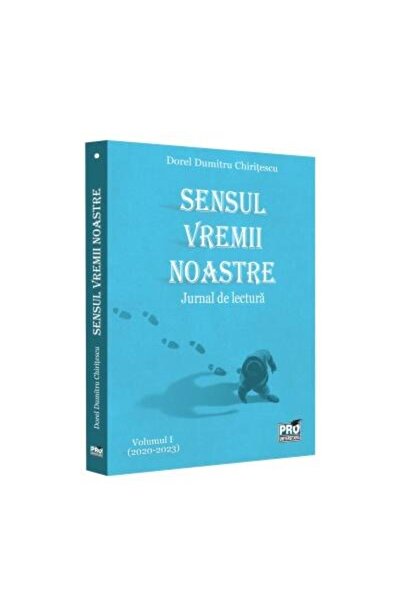 Editura Pro Universitaria Sensul vremii noastre. Jurnal de lectura. Volumul
