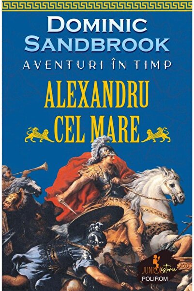 Editura Polirom Aventuri in timp. Alexandru cel Mare, Dominic Sand