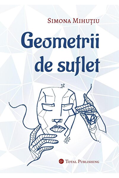 Editura Total Publishing Geometrii de suflet, Simona Mihutiu