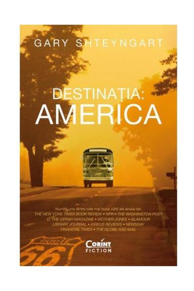 Editura Corint Destinatia: America, Gary Shteyngart