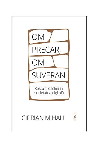 Editura Trei Om precar, om suveran: rostul filosofiei in societ